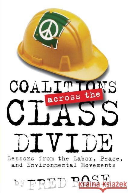 Coalitions Across the Class Divide: Lessons from the Labor, Peace, and Environmental Movements Rose, Fred 9780801436055 Cornell University Press - książka