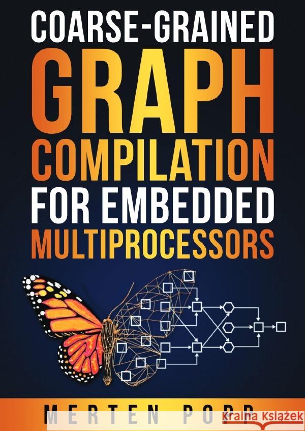 Coarse-grained graph compilation for embedded multiprocessors Popp, Merten 9783819725432 epubli - książka
