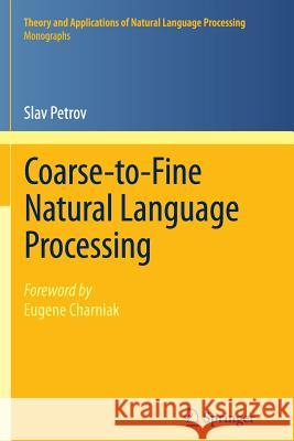 Coarse-to-Fine Natural Language Processing Slav Petrov, Eugene Charniak 9783642427497 Springer-Verlag Berlin and Heidelberg GmbH &  - książka