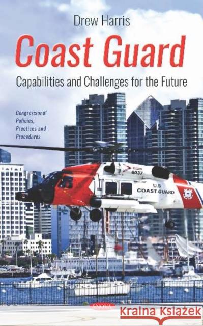 Coast Guard: Capabilities and Challenges for the Future Drew Harris   9781536155198 Nova Science Publishers Inc - książka