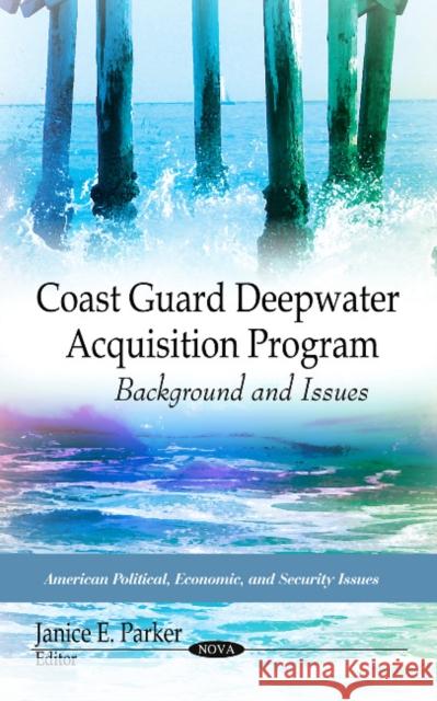 Coast Guard Deepwater Acquisition Program: Background & Issues Janice E Parker 9781617619953 Nova Science Publishers Inc - książka