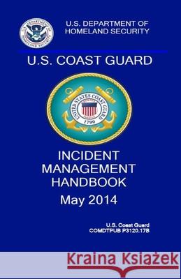 Coast Guard Incident Management Handbook: COMDTPUB P3120.17b Coast Guard 9781727399813 Createspace Independent Publishing Platform - książka