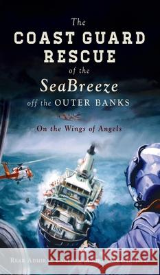 Coast Guard Rescue of the Seabreeze Off the Outer Banks: On the Wings of Angels Rear Admiral Carlton Moore Uscgr (ret) 9781540247414 History PR - książka
