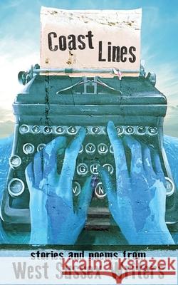 Coast Lines: stories and poems from West Sussex Writers West Sussex Writers   9780993180828 Rumian Publishing - książka