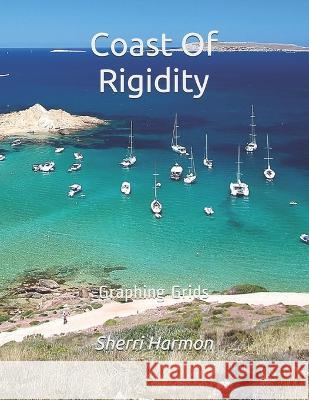 Coast Of Rigidity: Graphing Grids Sherri Lynne Harmon 9781671297586 Independently Published - książka