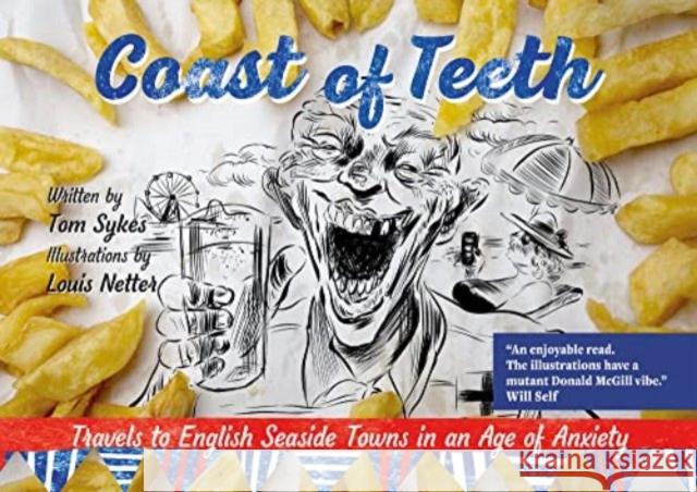 Coast of Teeth: Travels to English Seaside Towns in an Age of Anxiety Tom Sykes 9781838463076 Signal Books Ltd - książka