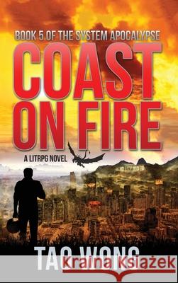 Coast on Fire: A LitRPG Apocalypse: The System Apocalypse: Book 5 Tao Wong 9781989458501 Tao Roung Wong - książka