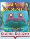 Coast Salish Sculptures: Updating Wingert's Classic Study Ed Jay Miller Phd 9781654133115 Independently Published