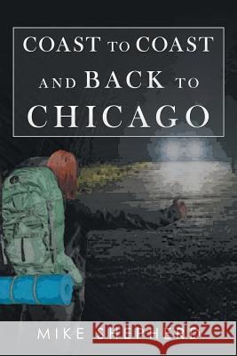 Coast to Coast and Back to Chicago Mike Shepherd 9781532065576 iUniverse - książka