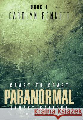Coast to Coast Paranormal Investigation: The Journey Underneath Bennett, Carolyn 9781466986763 Trafford Publishing - książka