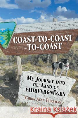 Coast-to-Coast-to-Coast: My Journey into the Land of Fahrvergnügen Chris Alan Foreman 9781977206275 Outskirts Press - książka