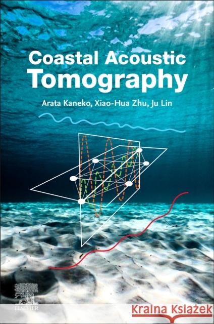 Coastal Acoustic Tomography Arata Kaneko Xiao-Hua Zhu Ju Lin 9780128185070 Elsevier - książka