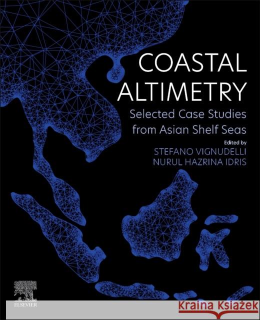 Coastal Altimetry: Selected Case Studies from Asian Shelf Seas Stefano Vignudelli Nurul Hazrina Idris 9780323917087 Elsevier - książka