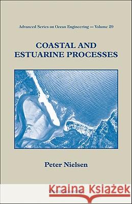 Coastal and Estuarine Processes Peter Nielsen 9789812837127 World Scientific Publishing Company - książka