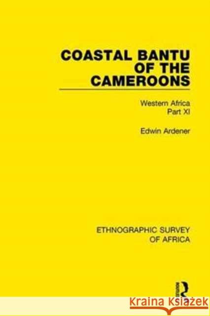 Coastal Bantu of the Cameroons: Western Africa Part XI Edwin Ardener 9781138240001 Taylor and Francis - książka