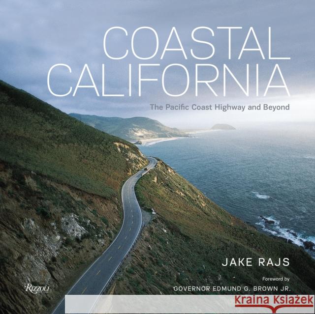 Coastal California: The Pacific Coast Highway and Beyond Jake Rajs 9780847861095 Rizzoli International Publications - książka