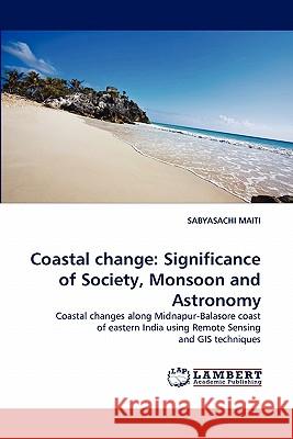 Coastal Change: Significance of Society, Monsoon and Astronomy Maiti, Sabyasachi 9783843359689 LAP Lambert Academic Publishing AG & Co KG - książka