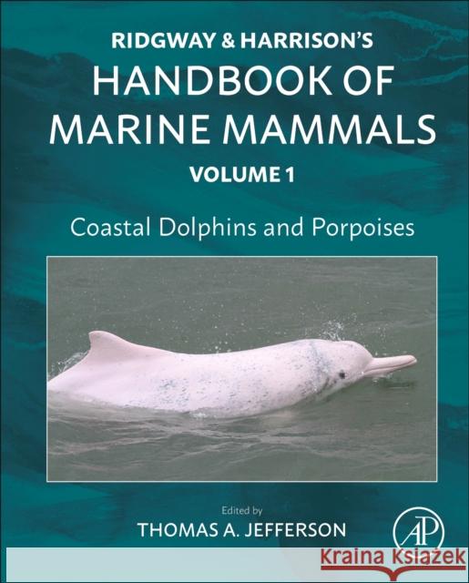 Coastal Dolphins and Porpoises: Ridgway and Harrison's Handbook of Marine Mammals, Volume 1 Thomas Allen Jefferson 9780443137464 Elsevier Science Publishing Co Inc - książka