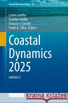 Coastal Dynamics 2025: Volume 2 Carlos Coelho Caroline Hallin Francisco Sancho 9783032154767 Springer - książka