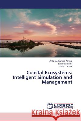 Coastal Ecosystems: Intelligent Simulation and Management Correia Pereira Antonio, Reis Luis Paulo, Duarte Pedro 9783659233388 LAP Lambert Academic Publishing - książka