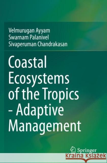 Coastal Ecosystems of the Tropics - Adaptive Management Velmurugan Ayyam Swarnam Palanivel Sivaperuman Chandrakasan 9789811389283 Springer - książka