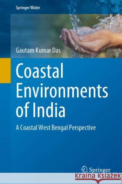 Coastal Environments of India: A Coastal West Bengal Perspective Gautam Kumar Das 9783031188459 Springer - książka