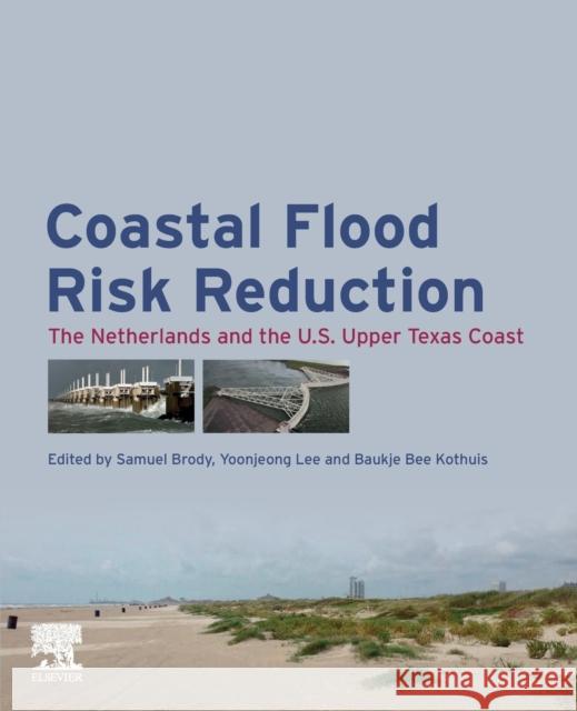 Coastal Flood Risk Reduction: The Netherlands and the U.S. Upper Texas Coast Samuel Brody Yoonjeong Lee Baukje Kothuis 9780323852517 Elsevier - książka