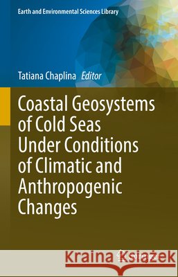 Coastal Geosystems of Cold Seas Under Conditions of Climatic and Anthropogenic Changes Tatiana Chaplina 9783032122469 Springer - książka