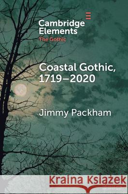 Coastal Gothic, 1719–2020 Jimmy (University of Birmingham) Packham 9781009433754 Cambridge University Press - książka