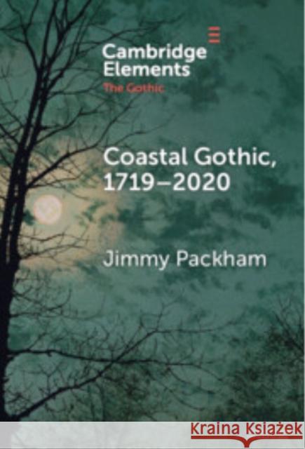 Coastal Gothic, 1719–2020 Jimmy (University of Birmingham) Packham 9781009548205 Cambridge University Press - książka