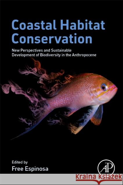 Coastal Habitat Conservation: New Perspectives and Sustainable Development of Biodiversity in the Anthropocene Free Espinosa 9780323856133 Elsevier Science & Technology - książka