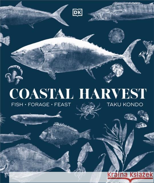 Coastal Harvest: Fish - Forage - Feast: A Cookbook Author Taku Kondo 9780744094572 DK Publishing (Dorling Kindersley) - książka