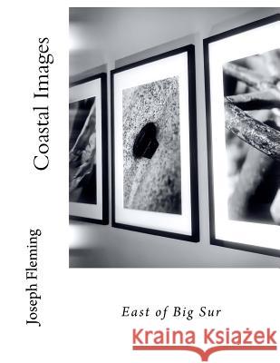 Coastal Images: East of Big Sur Joseph Fleming 9781530917785 Createspace Independent Publishing Platform - książka