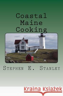 Coastal Maine Cooking: The Jesse Ashworth Cookbook Stephen E. Stanley 9781463551483 Createspace - książka