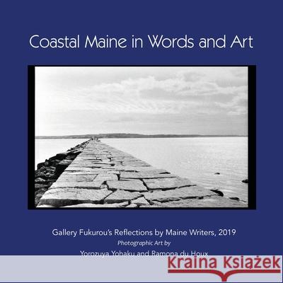 Coastal Maine in Words and Art: Gallery Fukurou's Reflections by Maine Writers, 2019 Yohaku Yorozuya, Ramona Du Houx 9781882190249 Polar Bear & Company - książka