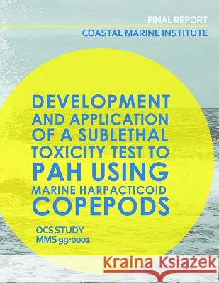 Coastal Marine Institute: Development and Application of a Sublethal Toxicity Test to PAH Using Marine Harpacticoid Copepods U. S. Department of the Interior 9781514142677 Createspace - książka