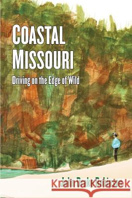 Coastal Missouri: Driving on the Edge of Wild Robinson, John Drake 9781936688722 Compass Flower Press - książka