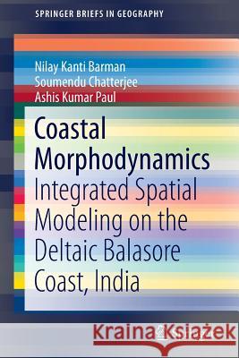 Coastal Morphodynamics: Integrated Spatial Modeling on the Deltaic Balasore Coast, India Barman, Nilay Kanti 9783319335742 Springer - książka