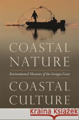 Coastal Nature, Coastal Culture: Environmental Histories of the Georgia Coast Paul Sutter Paul Pressly William Boyd 9780820351872 University of Georgia Press - książka