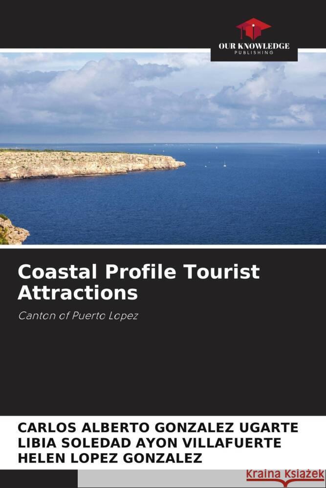 Coastal Profile Tourist Attractions González Ugarte, Carlos Alberto, Ayon Villafuerte, Libia Soledad, Lopez González, Helen 9786204442778 Our Knowledge Publishing - książka