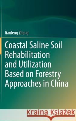 Coastal Saline Soil Rehabilitation and Utilization Based on Forestry Approaches in China Jianfeng Zhang 9783642399145 Springer - książka