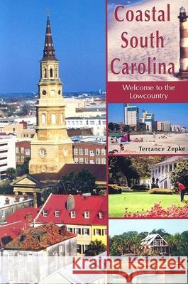 Coastal South Carolina: Welcome to the Lowcountry Terrance Zepke 9781561643486 Pineapple Press (FL) - książka