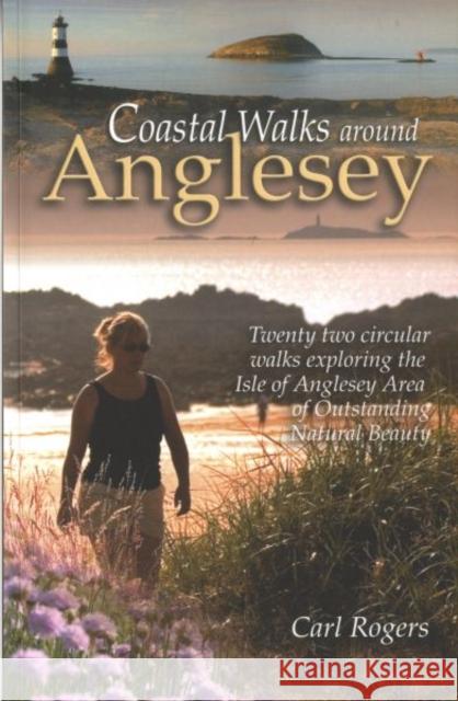 Coastal Walks Around Anglesey: Twenty Two Circular Walks Exploring the Isle of Anglesey AONB Carl Rogers 9781902512204 Mara Books - książka