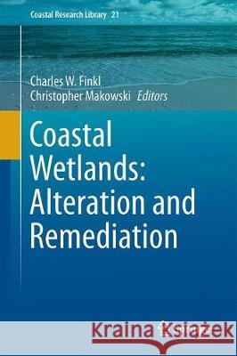 Coastal Wetlands: Alteration and Remediation Charles W. Finkl Christopher Makowski 9783319561783 Springer - książka