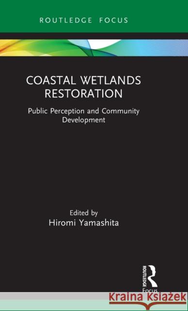 Coastal Wetlands Restoration: Public Perception and Community Development Hiromi Yamashita 9780367863081 Routledge - książka