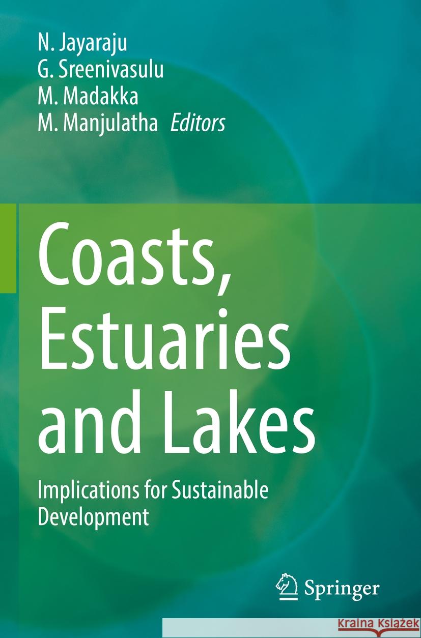 Coasts, Estuaries and Lakes: Implications for Sustainable Development N. Jayaraju G. Sreenivasulu M. Madakka 9783031216466 Springer - książka