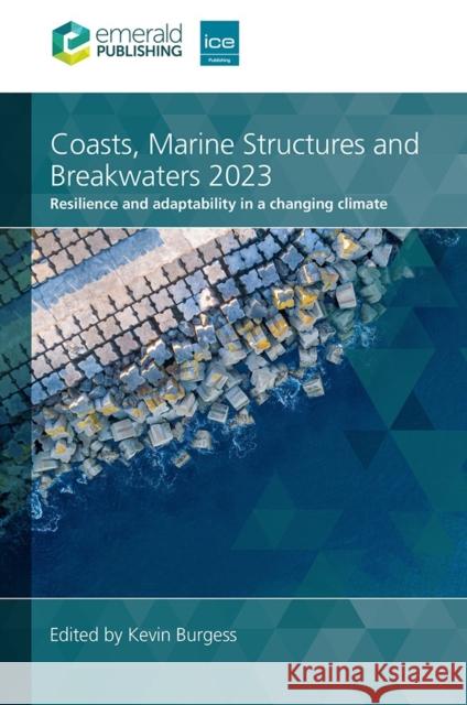 Coasts, Marine Structures and Breakwaters 2023: Resilience and adaptability in a changing climate  9780727767042 Emerald Publishing Limited - książka