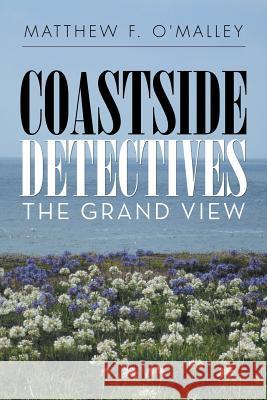 Coastside Detectives: The Grand View Matthew F. O'Malley 9781524621704 Authorhouse - książka