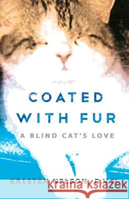 Coated with Fur: A Blind Cat's Love Kristen L. Nelson 9781936278169 Veterinary Creative, L.L.C. - książka