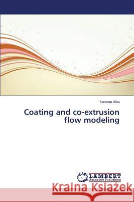 Coating and co-extrusion flow modeling Alba Kamran 9783659509001 LAP Lambert Academic Publishing - książka